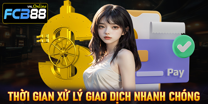 Thời gian xử lý giao dịch nhanh chóng chỉ trong 3 phút