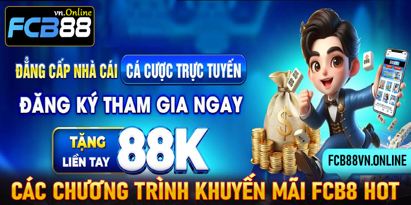 Các chương trình khuyến mãi FCB8 hot & hấp dẫn nhất hiện nay