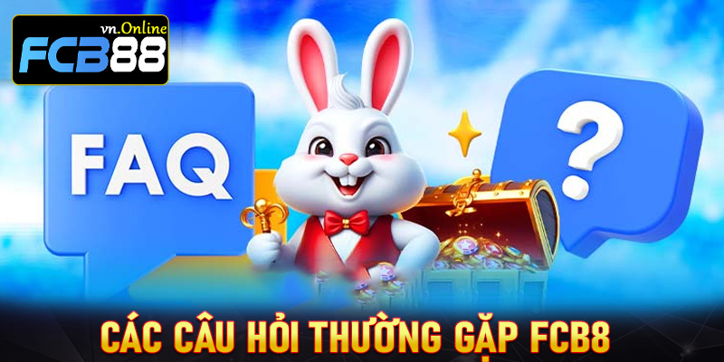 Các câu hỏi thường gặp FCB8 và lời giải đáp chi tiết nhất